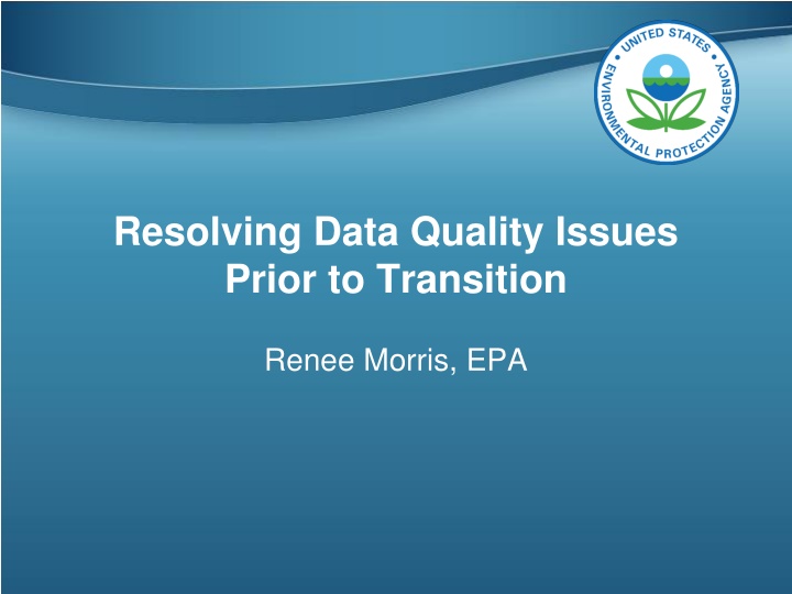 Resolving Data Quality Issues Prior to Transition at EPA