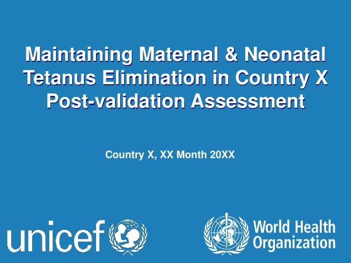 Maintaining Maternal & Neonatal Tetanus Elimination: Post-validation Assessment in Country X