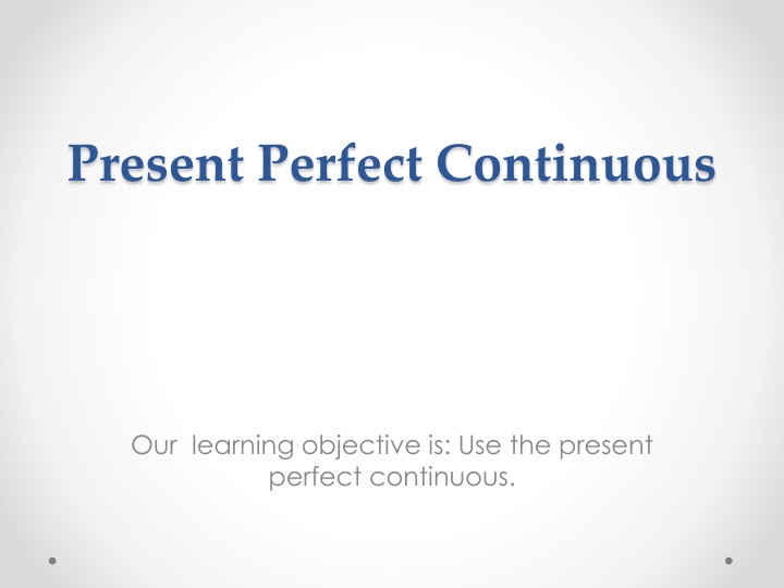 The Present Perfect Continuous Tense