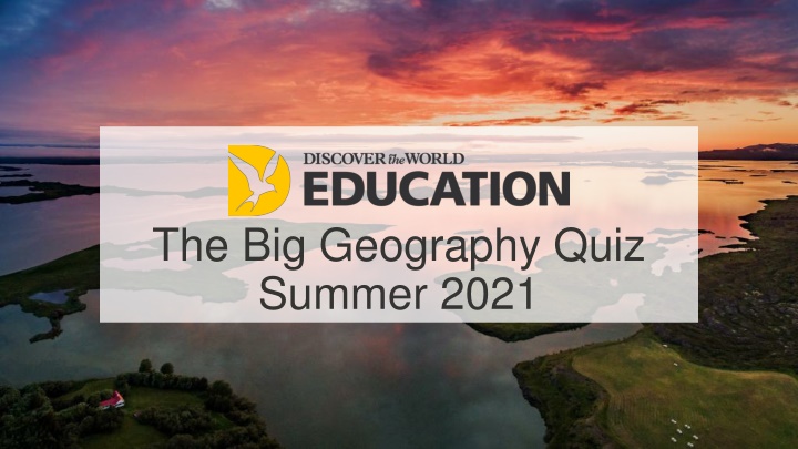 The Big Geography Quiz Summer 2021 - Environment & Resources Round