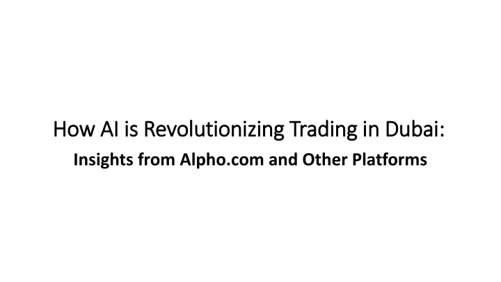 Revolutionizing Dubai's Trading Scene: The Impact of AI and Alpho.com