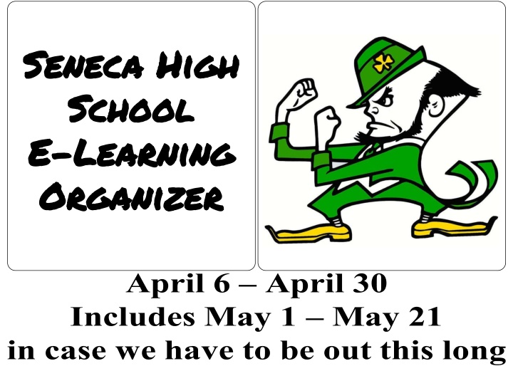 Seneca High School E-Learning Organizer April 6 - May 18