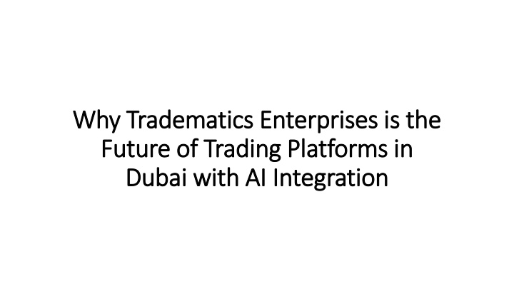 The AI Revolution Why Tradematics Enterprises is Dubai's Future Trading Platform