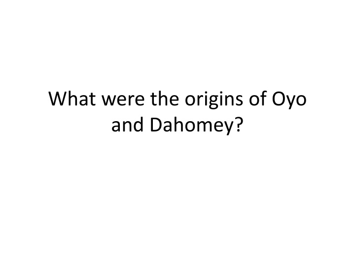 Origins and Development of Oyo and Dahomey Kingdoms