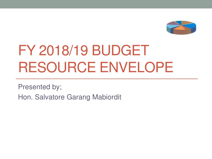 South Sudan FY 2018/19 Budget Resource Envelope Presentation