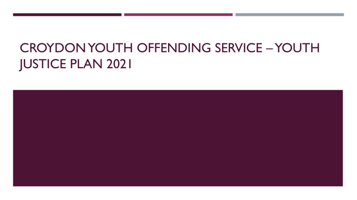 Croydon Youth Offending Service Youth Justice Plan 2021 Overview