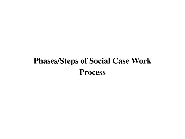 Phases and Steps of Social Case Work Process