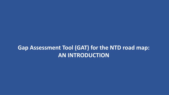 Advancing NTD Roadmap through the 2022 Gap Assessment Tool (GAT) Introduction