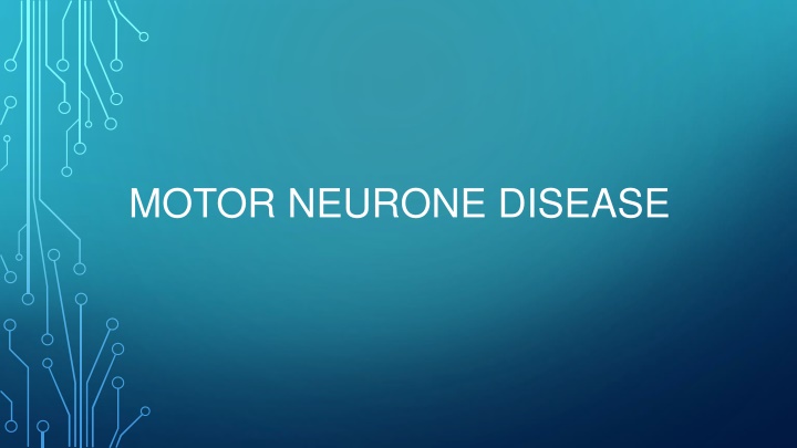 MOTOR NEURONE DISEASE