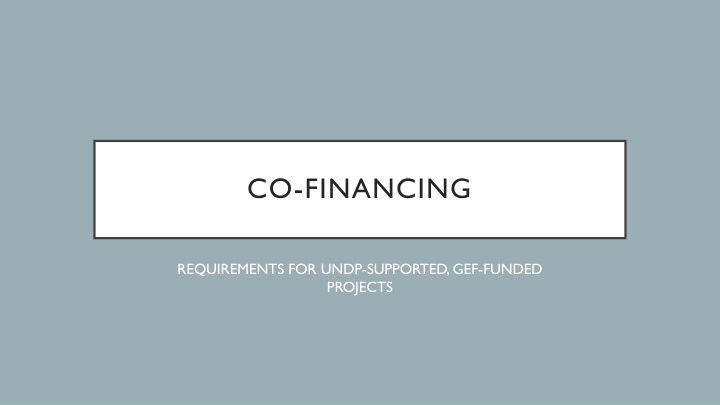 Co-Financing Requirements for UNDP-Supported, GEF-Funded Projects