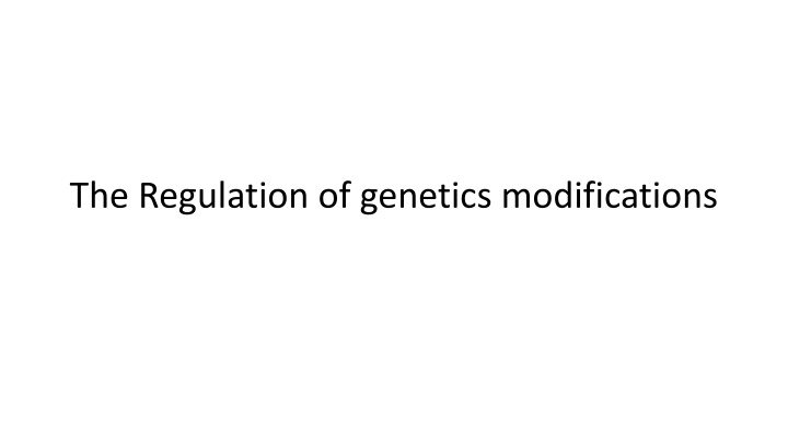 The Regulation of Genetics Modifications in Biotechnology