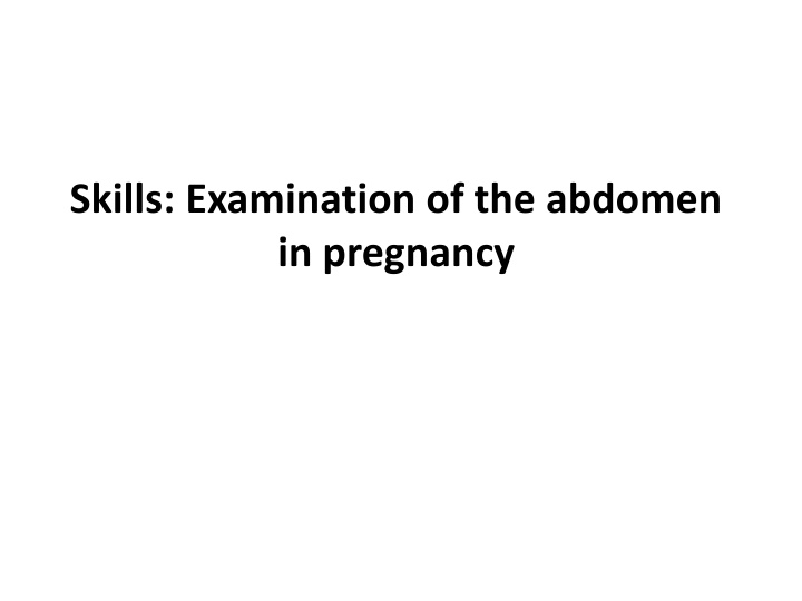 Abdominal Examination in Pregnancy: Techniques and Objectives