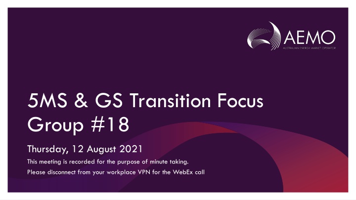 AEMO 5MS & GS Transition Focus Group #18 Meeting Summary