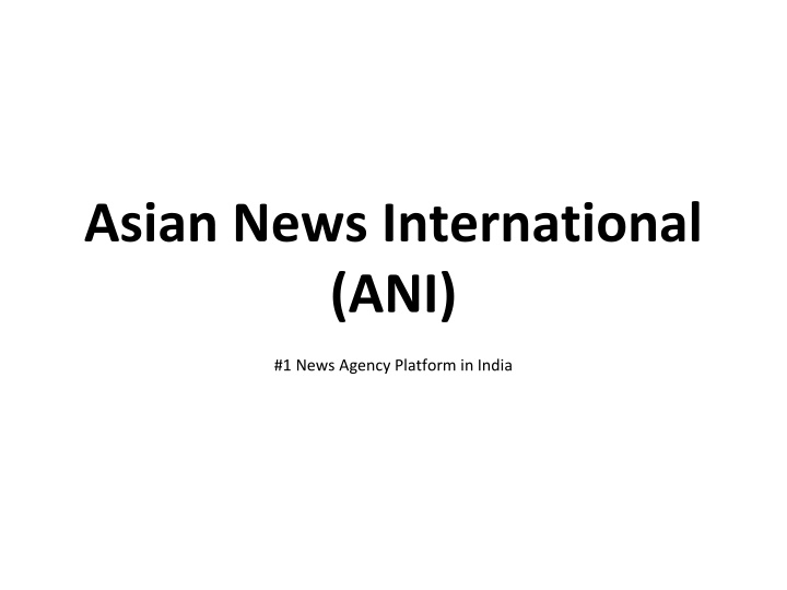 Spotlight on ANI: Leading News Agency in India & South Asia