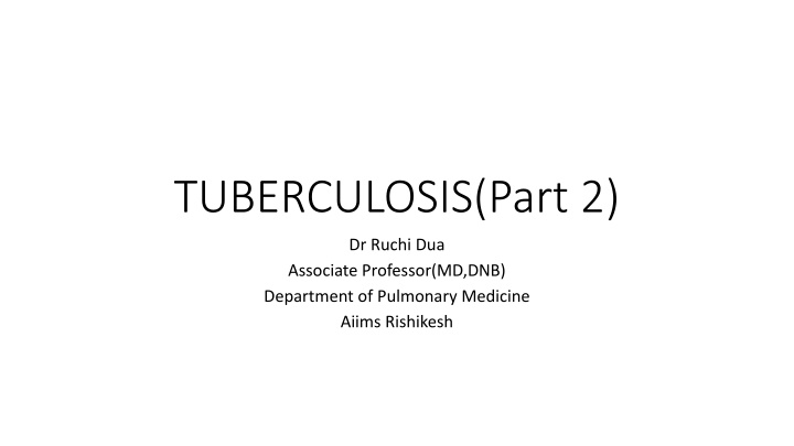 Complications and Presentations of Tuberculosis: A Detailed Overview by Dr. Ruchi Dua