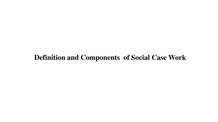 Social Case Work and Its Components
