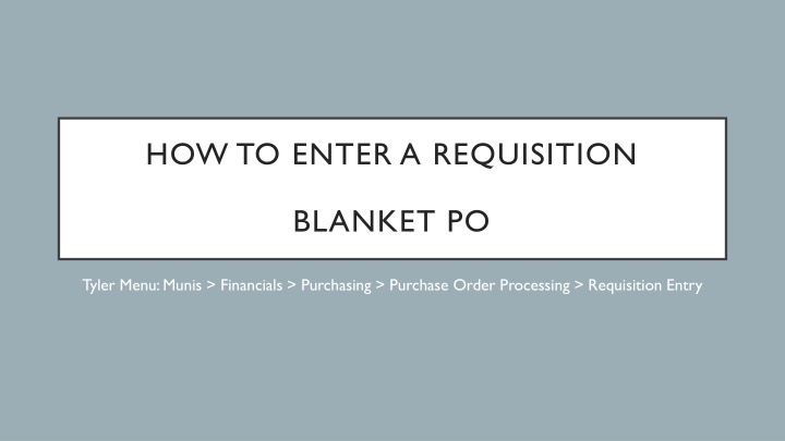How to Enter a Requisition Blanket PO in Tyler Menu