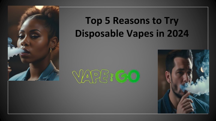 Top 5 Reasons to Try Disposable Vapes in 2024