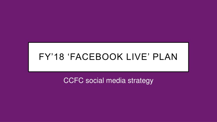 Facebook Live Strategy for FY18: Enhancing Engagement and Connection