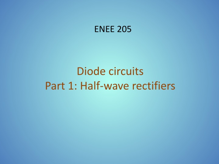 Diode Circuits: Half-Wave Rectifiers and Full-Wave Rectifiers