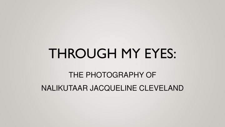 Through My Eyes: The Photography of Nalikutaa Jacqueline Cleveland