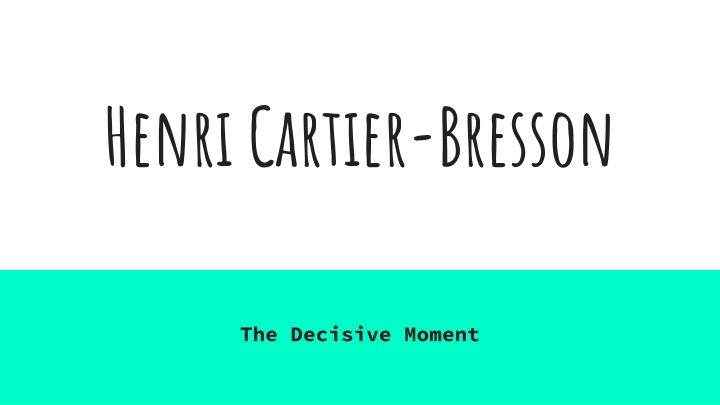Henri Cartier-Bresson: Master of The Decisive Moment