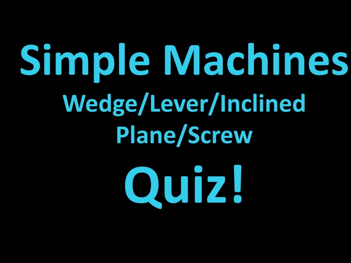 Simple Machines Quiz - Test Your Knowledge on Wedge, Lever, Inclined Plane, and Screw!