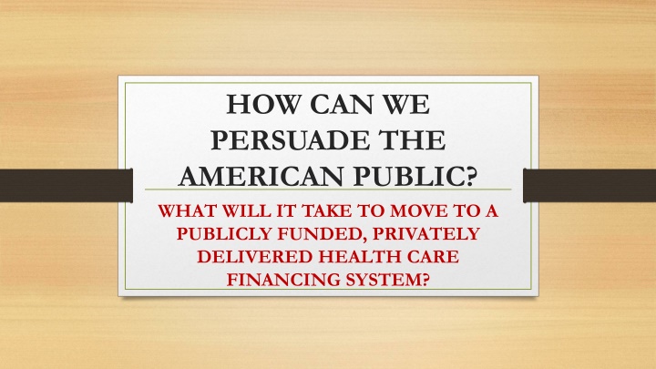 Persuading the American Public for a Publicly Funded Healthcare System