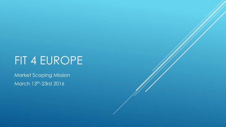 FIT4EUROPE Market Scoping Mission March 13th-23rd, 2016