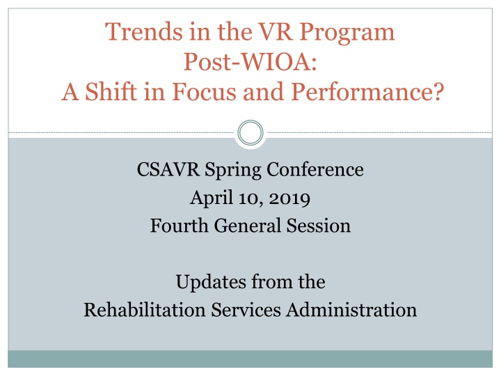 Trends in VR Program Post-WIOA: Shift in Focus & Performance - CSAVR Spring Conference Updates