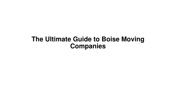 the ultimate guide to boise moving companies n.w