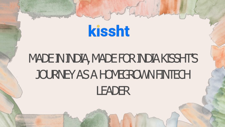 Made in India, Made for India Kissht’s Journey as a Homegrown Fintech Leader