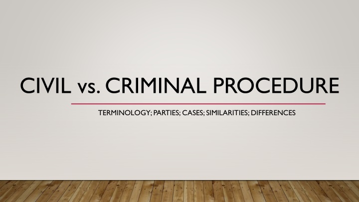 Civil vs. Criminal Procedure: Terminology, Parties, Cases, Similarities & Differences
