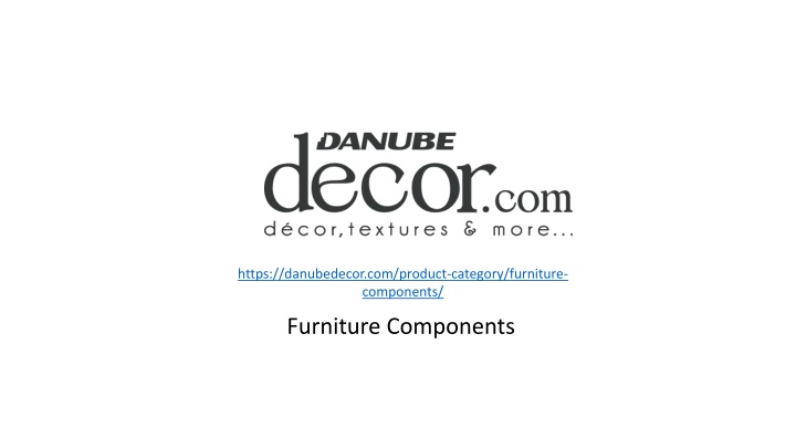Furniture Components - Danube Decor