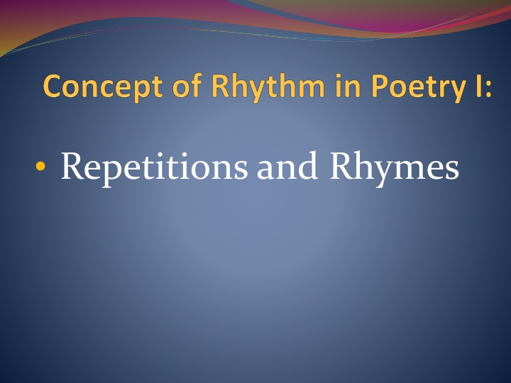 Repetitions, Rhymes, and Rhythm in Poetry