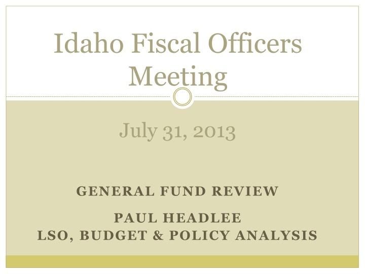 Idaho Fiscal Officers Meeting - General Fund Review July 31, 2013