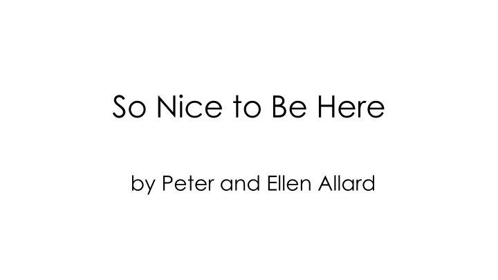 So Nice to Be Here - Children's Song by Peter and Ellen Allard