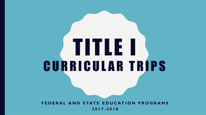 Title I Curricular Trips Program Overview 2017-2018