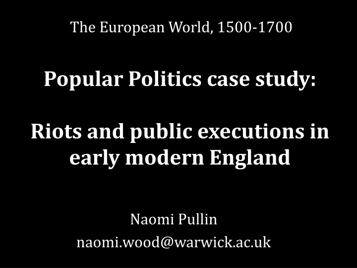 Riots and Public Executions in Early Modern England: A Case Study of Popular Politics (1500-1700)