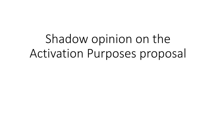 Shadow Opinion on Activation Purposes Proposal: Insights and Recommendations