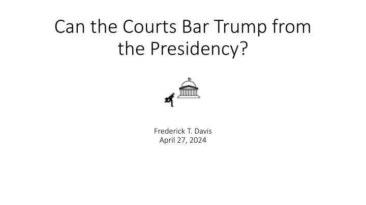 Can the Courts Bar Trump from the Presidency? Understanding Constitutional Requirements