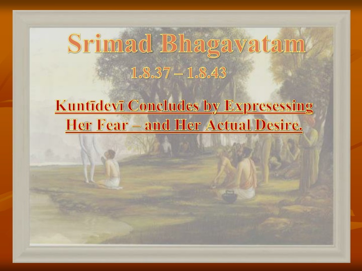 Kunti Devi's Fear and Desire in the Srimad Bhagavatam