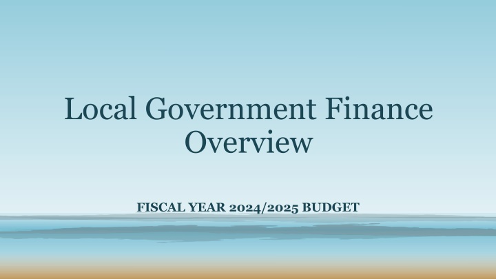Local Government Finance Overview - Fiscal Year 2024/2025 Budget Insights