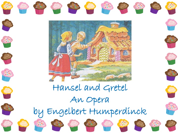 Hansel and Gretel: An Opera by Engelbert Humperdinck - Synopsis and Plot Summary