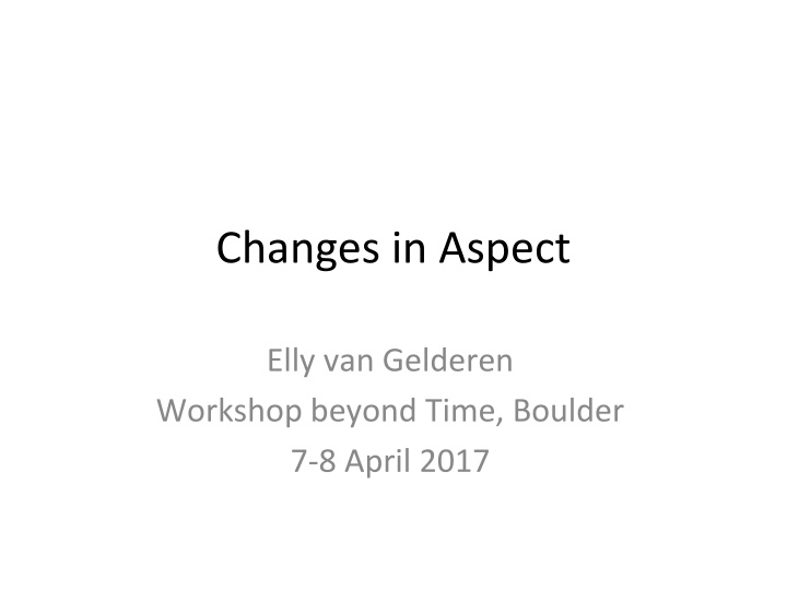 Changes in Aspect: Workshop Highlights by Elly van Gelderen