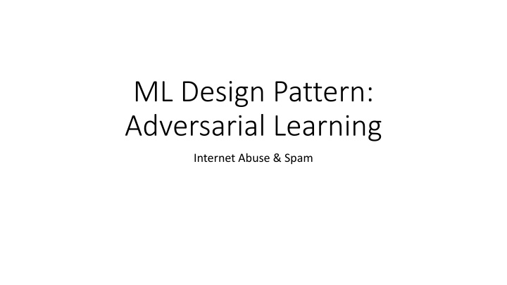 Adversarial Learning in ML: Combatting Internet Abuse & Spam