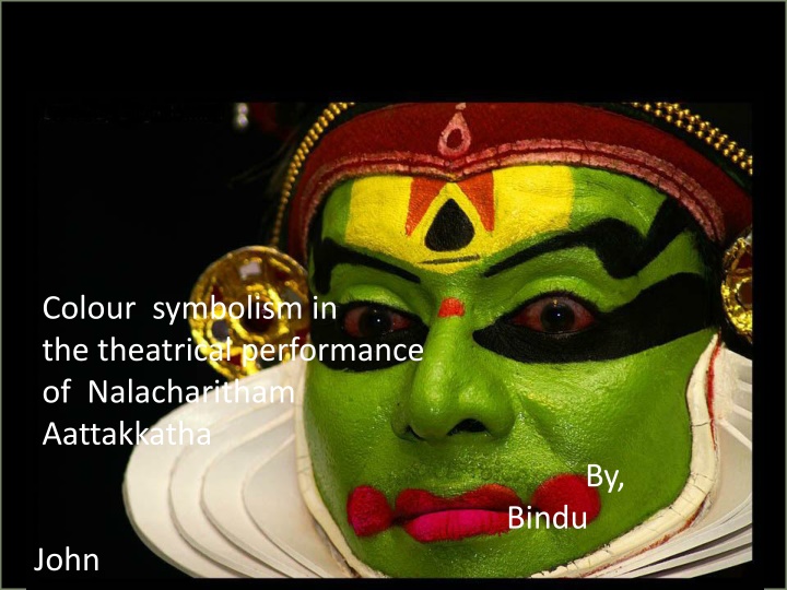 Colour Symbolism in the Theatrical Performance of Nalacharitham Aattakkatha John Bindu
