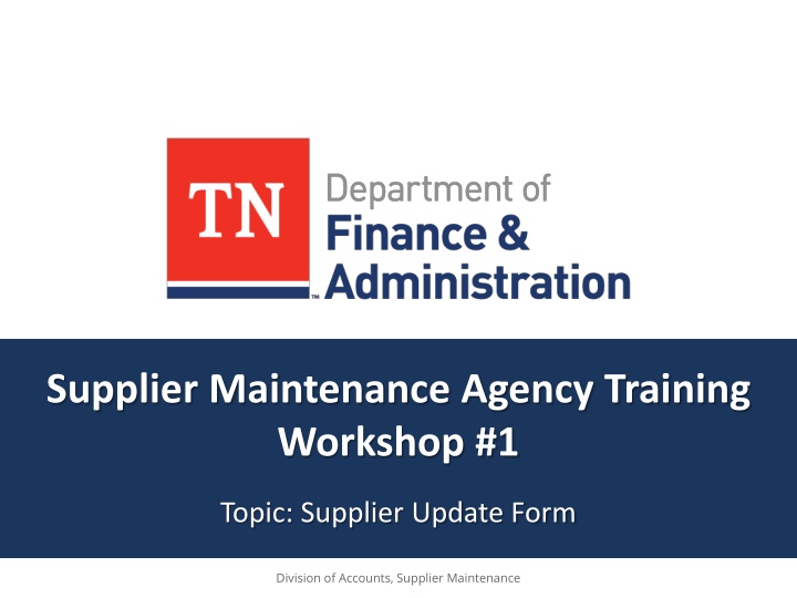Supplier Maintenance Agency Training Workshop #1 Updates and Forms