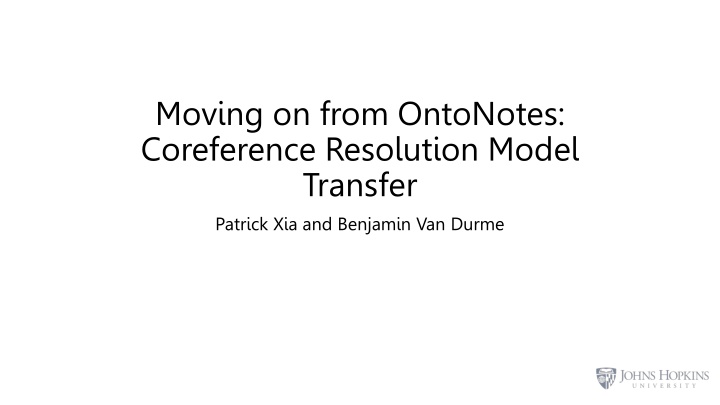 Advancing Coreference Resolution: Transfer Model by Patrick Xia and Benjamin Van Durme
