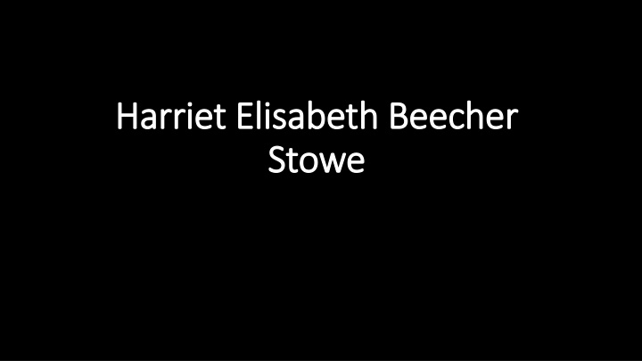 Harriet Elisabeth Beecher Stowe and the Abolitionist Movement